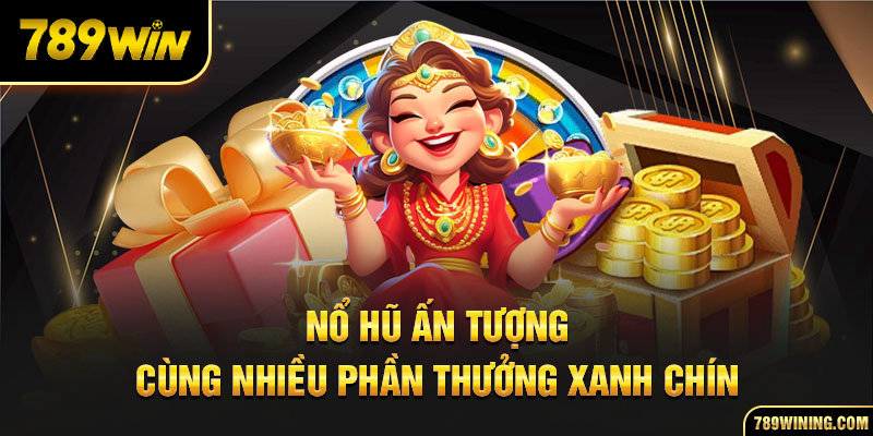 Nổ hũ ấn tượng cùng nhiều phần thưởng xanh chín