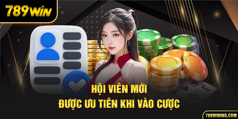 Hội viên mới được ưu tiên khi vào cược