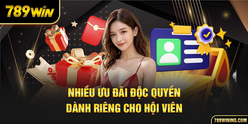 Nhiều ưu đãi độc quyền dành riêng cho hội viên