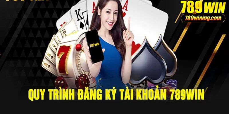 Chi tiết cách đăng ký 789Win cho tân binh 