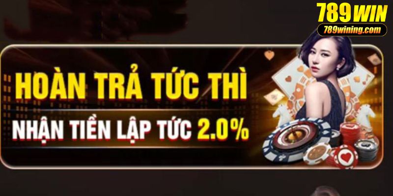 Chi tiết nội dung chương trình hoàn trả 2 % 789Win