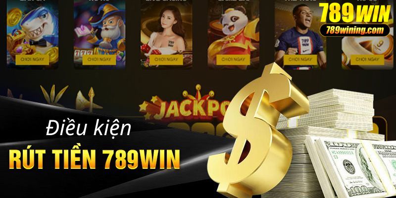 Điều kiện rút tiền  thành công 789WIN