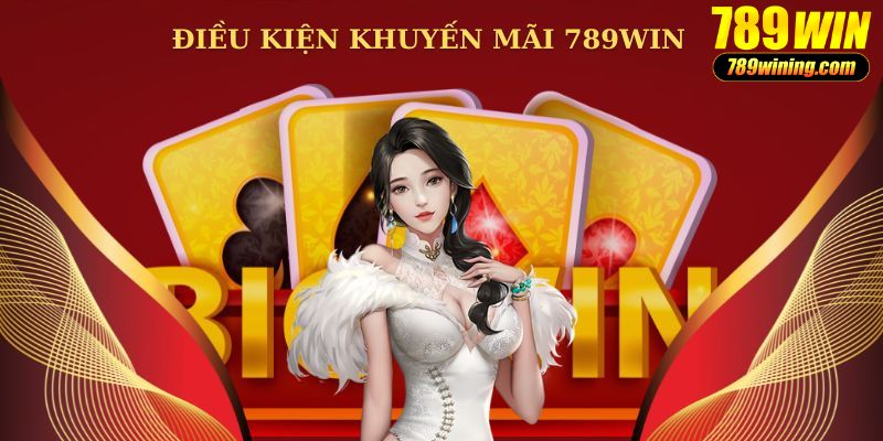 Nhận ưu đãi từ 789WIN với điều kiện đơn giản