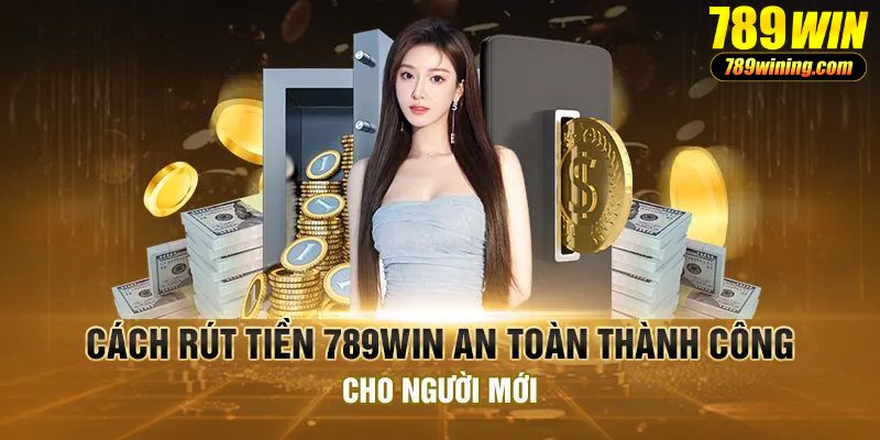 Rút tiền 789win nhanh chóng