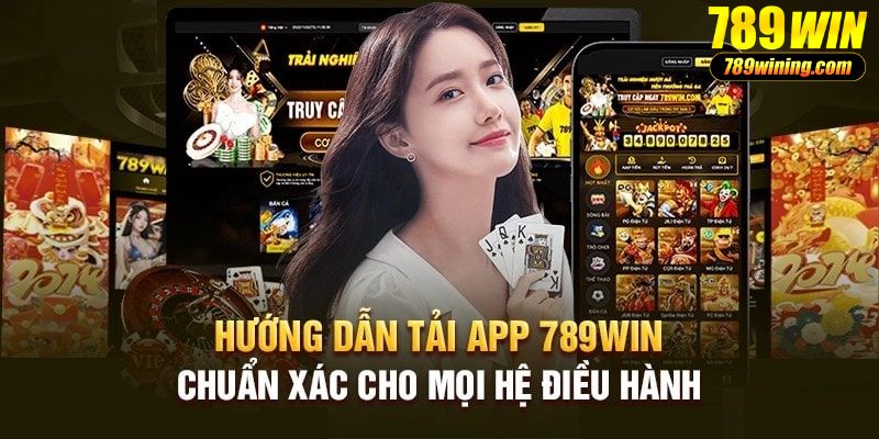 Tải app 789WIN hệ điều hành Android và iOS 