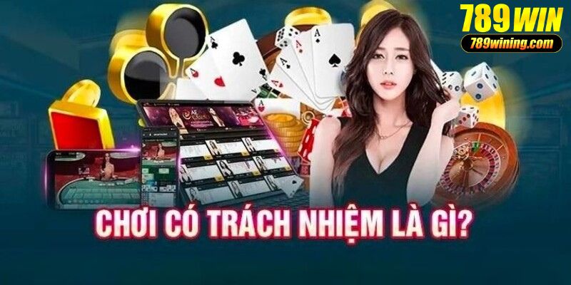 Tìm hiểu khái niệm chơi có trách nhiệm tại nhà cái 789WIN 