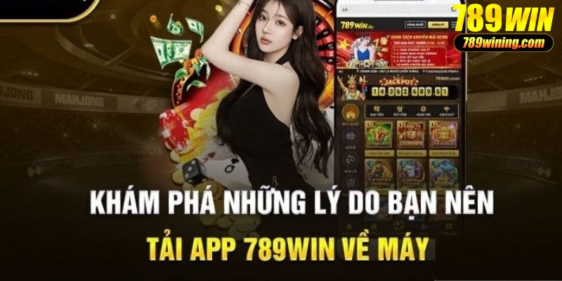 Vì sao nên tải app 789WIN?