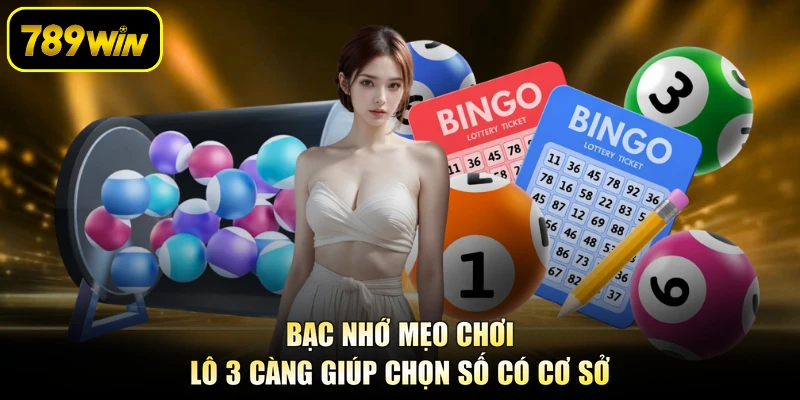 Bạc nhớ mẹo chơi lô 3 càng giúp chọn số có cơ sở