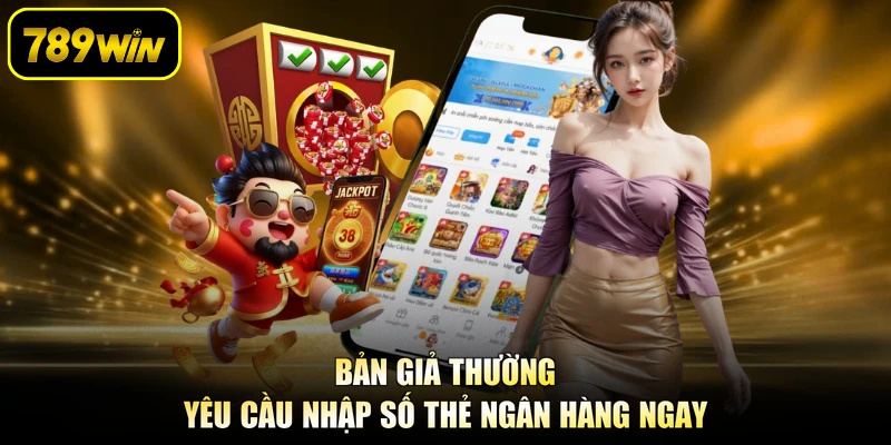 Bản giả thường yêu cầu nhập số thẻ ngân hàng ngay