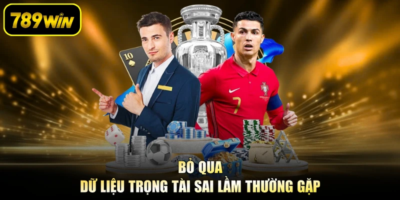 Bỏ qua dữ liệu trọng tài sai lầm thường gặp
