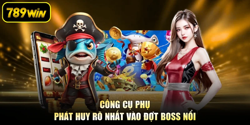 Công cụ phụ phát huy rõ nhất vào đợt boss nổi