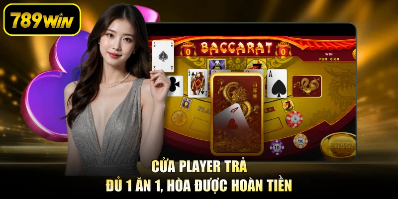Cửa Player trả đủ 1 ăn 1, hòa được hoàn tiền