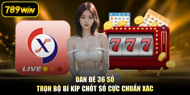 Dàn Đề 36 Số - Trọn Bộ Bí Kíp Chốt Số Cực Chuẩn Xác