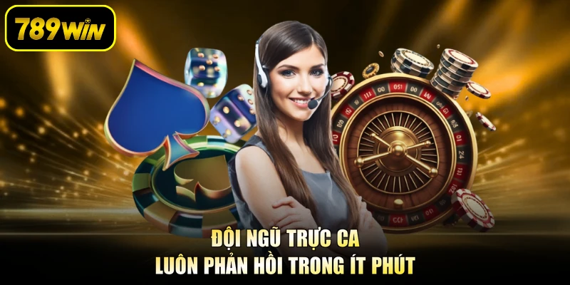 Đội ngũ trực ca luôn phản hồi trong ít phút