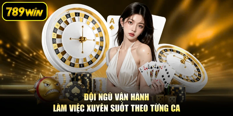Đội ngũ vận hành làm việc xuyên suốt theo từng ca