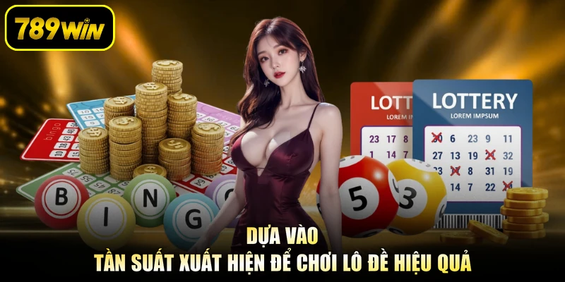 Dựa vào tần suất xuất hiện để chơi lô đề hiệu quả