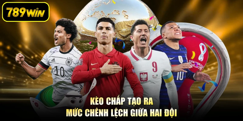 Kèo chấp tạo ra mức chênh lệch giữa hai đội