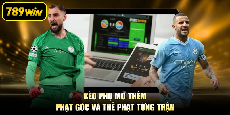 Kèo phụ mở thêm phạt góc và thẻ phạt từng trận