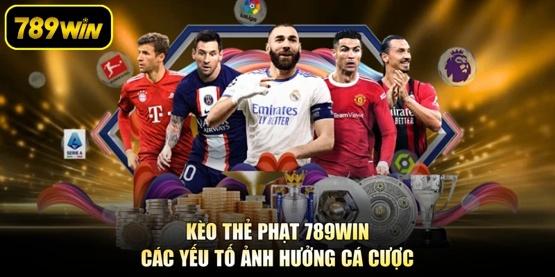 Kèo Thẻ Phạt 789WIN - Các Yếu Tố Ảnh Hưởng Cá Cược