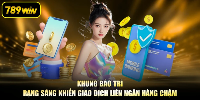 Khung bảo trì rạng sáng khiến giao dịch liên ngân hàng chậm