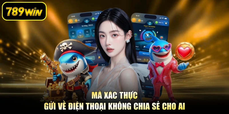 Mã xác thực gửi về điện thoại không chia sẻ cho ai
