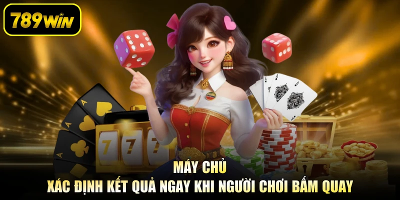 Máy chủ xác định kết quả ngay khi người chơi bấm quay