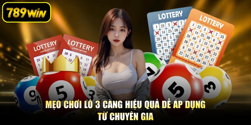 Mẹo Chơi Lô 3 Càng Hiệu Quả Dễ Áp Dụng Từ Chuyên Gia