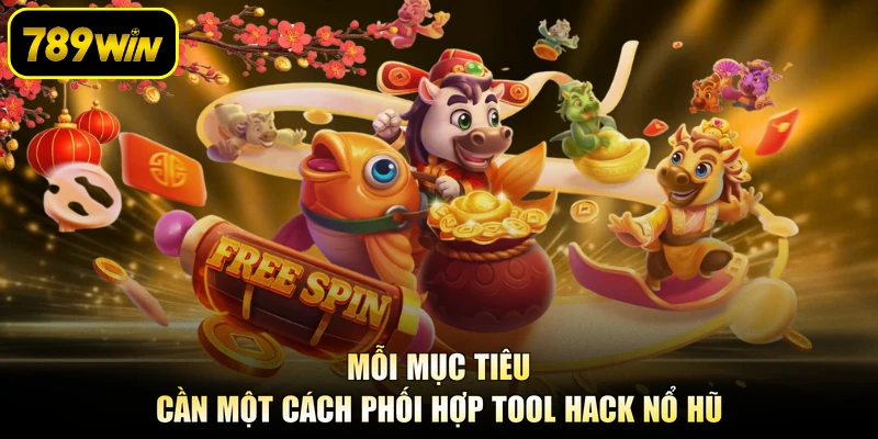 Mỗi mục tiêu cần một cách phối hợp tool hack nổ hũ