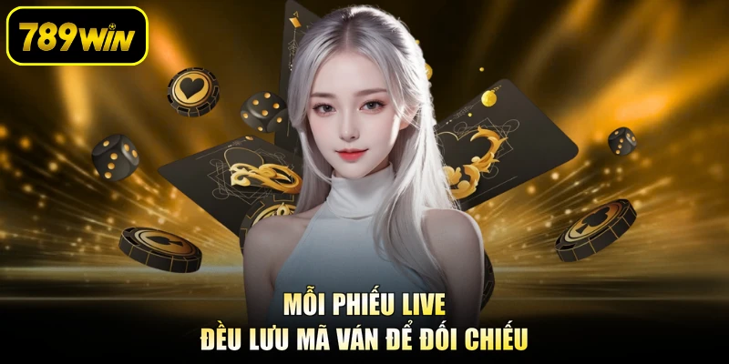 Mỗi phiếu live đều lưu mã ván để đối chiếu