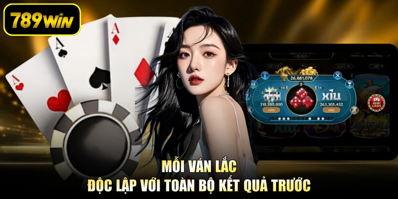 Mỗi ván lắc độc lập với toàn bộ kết quả trước