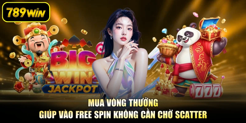 Mua vòng thưởng giúp vào free spin không cần chờ Scatter