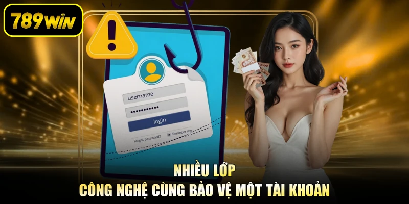 Nhiều lớp công nghệ cùng bảo vệ một tài khoản