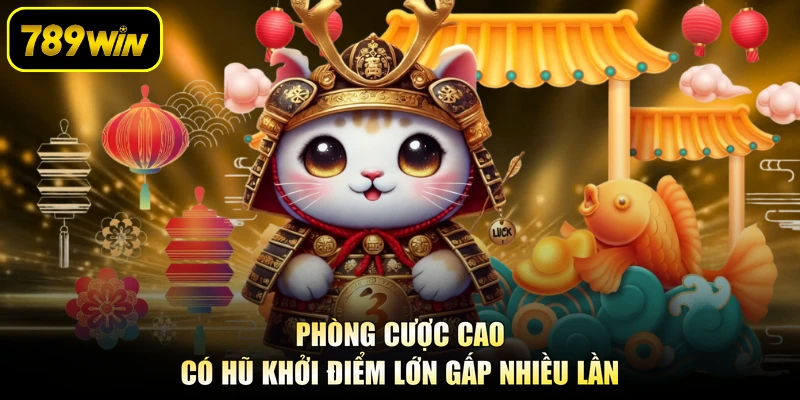 Phòng cược cao có hũ khởi điểm lớn gấp nhiều lần