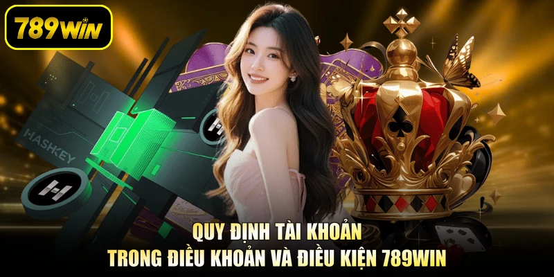 Quy định tài khoản trong điều khoản và điều kiện 789WIN