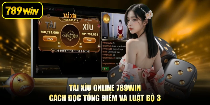 Tài Xỉu Online 789WIN - Cách Đọc Tổng Điểm Và Luật Bộ 3