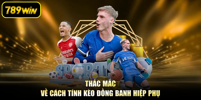 Thắc mắc về cách tính kèo đồng banh hiệp phụ