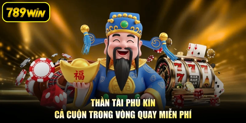 Thần Tài phủ kín cả cuộn trong vòng quay miễn phí