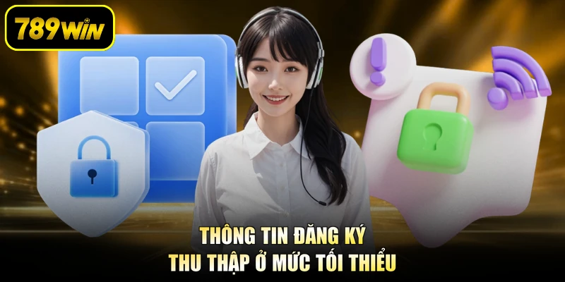 Thông tin đăng ký thu thập ở mức tối thiểu