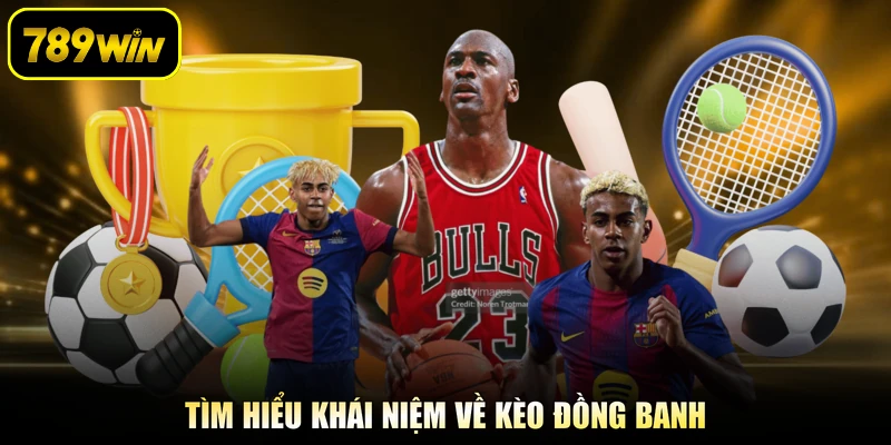 Tìm hiểu khái niệm về kèo đồng banh