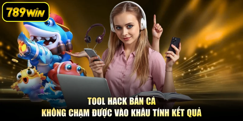 Tool hack bắn cá không chạm được vào khâu tính kết quả