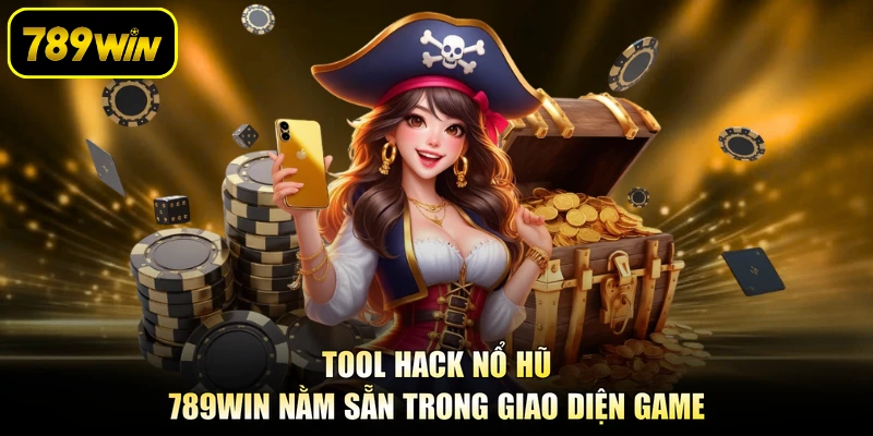 Tool Hack Nổ Hũ 789WIN Nằm Sẵn Trong Giao Diện Game