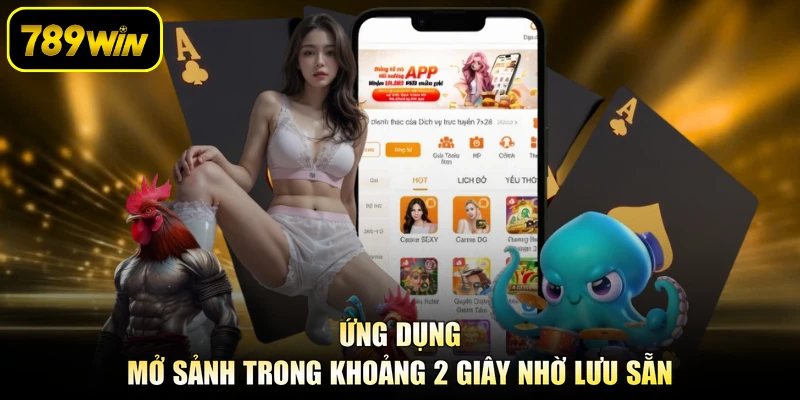 Ứng dụng mở sảnh trong khoảng 2 giây nhờ lưu sẵn