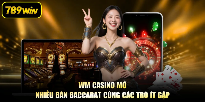 WM Casino mở nhiều bàn baccarat cùng các trò ít gặp